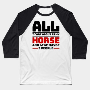 All I care about is my horse and like maybe 3 people Baseball T-Shirt